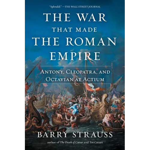 The War That Made the Roman Empire: Antony, Cleopatra, and Octavian at Actium - Paperback