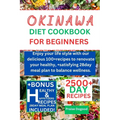 Okinawa diet cookbook for beginners: Enjoy your life style with our delicious 100+recipes to renovate your healthy, +satisfying 28day meal plan to bal - Paperback