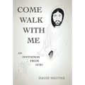 Come Walk with Me: An Invitation from God - Hardcover