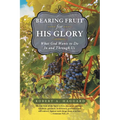 Bearing Fruit for His Glory: What God Wants to Do in and Through Us - Paperback