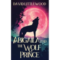Abigaila And The Wolf Prince - Hardcover