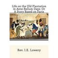 Life on the Old Plantation in Ante-Bellum Days: OR A Story Based on Facts - Paperback