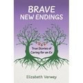 Brave New Endings: True Stories of Caring for an Ex - Paperback
