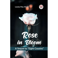 Rose in Bloom A Sequel to "Eight Cousins" - Paperback