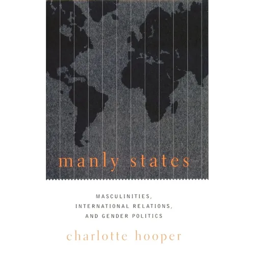 Manly States: Masculinities, International Relations, and Gender Politics - Paperback