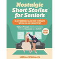 Nostalgic Short Stories for Seniors: Heartwarming Tales that Stimulate Nostalgia and Engagement - Memory Prompts After Each Story to Promote Discussio - Paperback