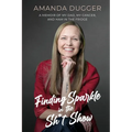 Finding Sparkle in the Sh*t Show: A Memoir of My Dad, My Cancer, and Ham in the Fridge - Paperback