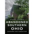 Abandoned Southern Ohio: Unknown and Forgotten - Paperback