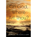 Oh God, Where Art Thou?: The Great Conundrum - Paperback