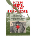 Duty to Serve, Duty to Conscience: The Story of Two Conscientious Objector Combat Medics During the Vietnam War Volume 21 - Hardcover