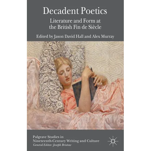 Decadent Poetics: Literature and Form at the British Fin de Siècle - Hardcover