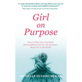 Girl on Purpose: How to Help Your Girl Build Self-Confidence and Do All That She's Meant for in the World - Paperback