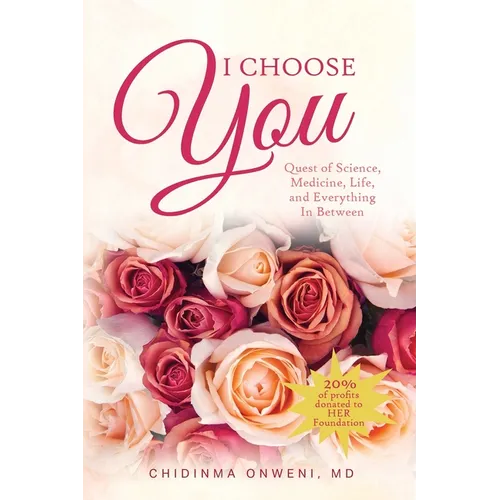 I Choose You: The Quest of Science, Medicine, Life, and Everything in Between - Paperback