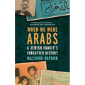 When We Were Arabs: A Jewish Family's Forgotten History - Paperback