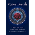 Venus Portals: A Map of Your Sacred, Sexual, Soulful Awakening - Paperback