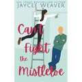 Can't Fight the Mistletoe: a loathe-to-love grumpy/sunshine holiday rom-com - Paperback