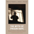 The Myth of Prison Rape: Sexual Culture in American Prisons - Paperback