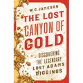 The Lost Canyon of Gold: The Discovery of the Legendary Lost Adams Diggings - Paperback