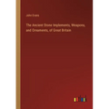 The Ancient Stone Implements, Weapons, and Ornaments, of Great Britain - Paperback