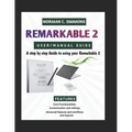 Remarkable 2 User/Manual Guide: A Step-by-Step Guide to Using Your reMarkable 2 - Paperback