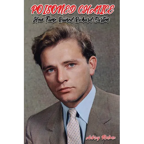 Poisoned Chalice: How Fame Ruined Richard Burton - Paperback