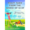 Krazy Tales from the World of Golf: 90 Funny, Original, and True Stories - Paperback