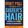 Don't Pull Your Sister's Hair: And Other Life Lessons Growing Up Neurodiverse - Paperback