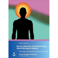 Human Machine Interaction Using Hybrid Biological Signals: Next step of powered wheelchair controller - Paperback