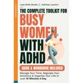The Complete Toolkit For Busy Women With ADHD: Manage Your Time, Regulate Your Emotions & Organise Your Life In Just 10 Minutes A Day - Paperback