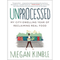 Unprocessed: My City-Dwelling Year of Reclaiming Real Food - Paperback