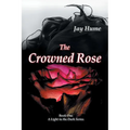 The Crowned Rose: Book One: A Light in the Dark Series - Paperback