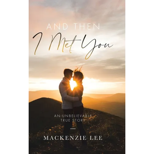 And Then I Met You: An Unbelievable True Story - Hardcover