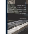 Klavierschule Oder Anweisung Zum Clavierspielen Für Lehrer Und Lernende - Paperback