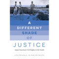 A Different Shade of Justice: Asian Americans Civil Rights in the South - Paperback