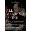 All Mankind Is One: A Study of the Disputation Between Bartolomé de Las Casas and Juan Ginés de Sepúlveda in 1550 on the Intellectual and Religious Ca - Paperback
