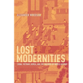 Lost Modernities: China, Vietnam, Korea, and the Hazards of World History - Hardcover