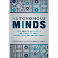 Autonomous Minds: How Agentic AI Predicts and Learns to Enable Productivity and Empowerment - Paperback
