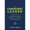 The Congruent Leader: Build Trust, Lead with Self-Awareness, and Close the Gap Between How You See Yourself and How Others Experience You - Hardcover