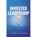 Invested Leadership: Empower Your Team to Lead with Heart - Paperback