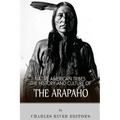 Native American Tribes: The History and Culture of the Arapaho - Paperback