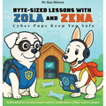 Byte-Sized Lessons With Zola And Zena: Cyber Pups Keep You Safe - Hardcover