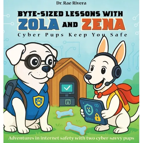 Byte-Sized Lessons With Zola And Zena: Cyber Pups Keep You Safe - Hardcover