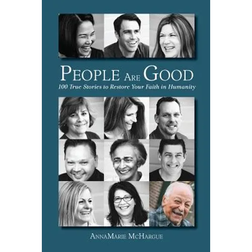 People Are Good: 100 True Stories to Restore Your Faith in Humanity - Paperback
