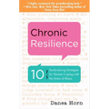 Chronic Resilience: 10 Sanity-Saving Strategies for Women Coping with the Stress of Illness (for Readers of the Body Keeps the Score or Taming Chronic - Paperback