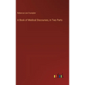 A Book of Medical Discourses, in Two Parts - Hardcover