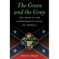 The Green and the Gray: The Irish in the Confederate States of America - Paperback