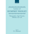 Letters of Humfrey Wanley: Palaeographer, Anglo-Saxonist, Librarian, 1672-1726 - Hardcover