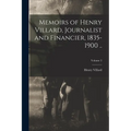 Memoirs of Henry Villard, Journalist and Financier, 1835-1900 ..; Volume 2 - Paperback