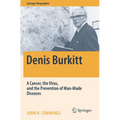 Denis Burkitt: A Cancer, the Virus, and the Prevention of Man-Made Diseases - Paperback