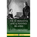 The Schumanns and Johannes Brahms: The Memoirs of Eugenie Schumann, Daughter to Robert and Clara (Hardcover) - Hardcover